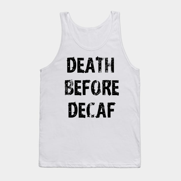 Death Before Decaf Coffee Always Tank Top by Uwaki